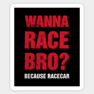 Wanna Race Bro? Sticker